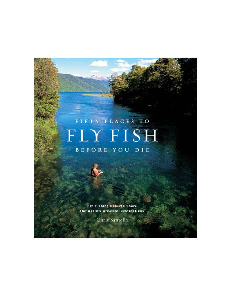 Fifty Places to Fly Fish Before You Die hardcover