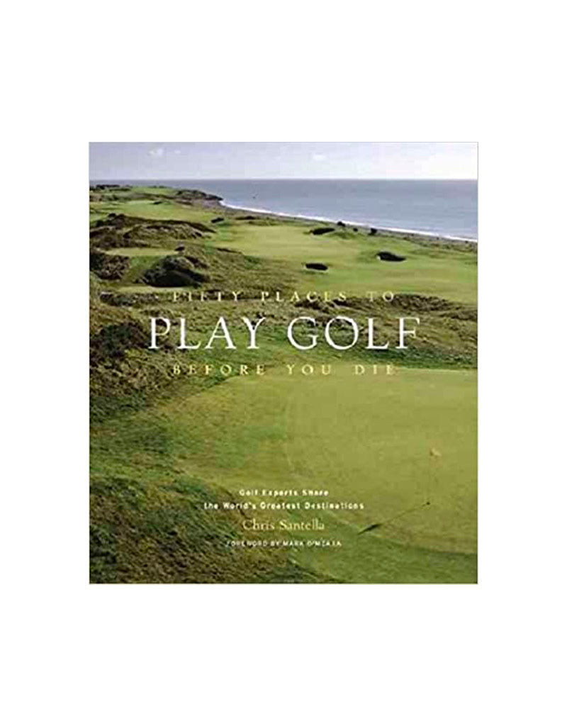 Fifty Places to Golf Before You Die hardcover